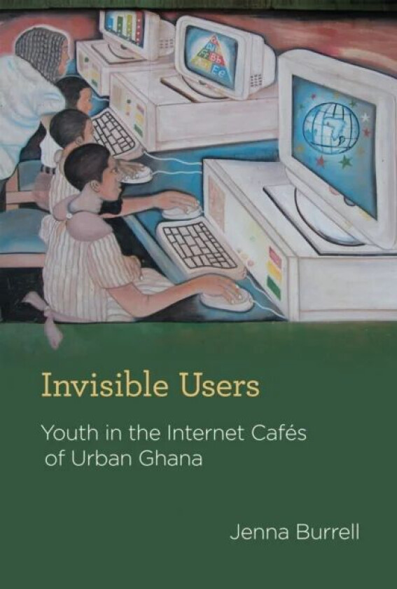 Invisible Users av Jenna (Assistant Professor University of California At Berkeley) Burrell