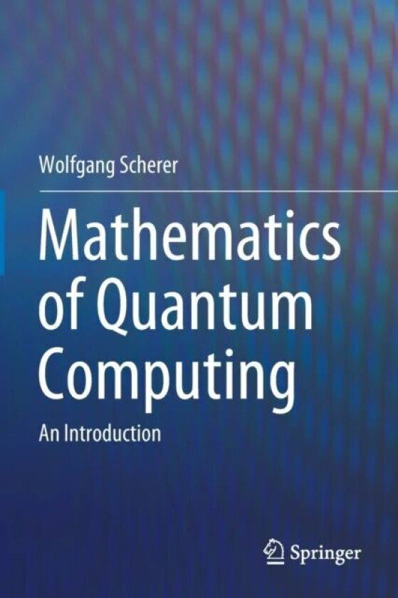Mathematics of Quantum Computing av Wolfgang Scherer