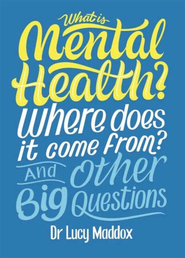 What is Mental Health? Where does it come from? And Other Big Questions av Lucy Maddox