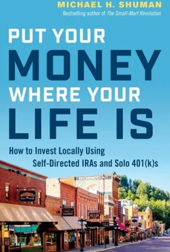 Put Your Money Where Your Life Is av Michael H. Shuman