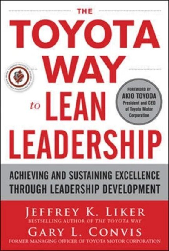 The Toyota Way to Lean Leadership: Achieving and Sustaining Excellence through Leadership Developme av Jeffrey Liker, Gary Convis