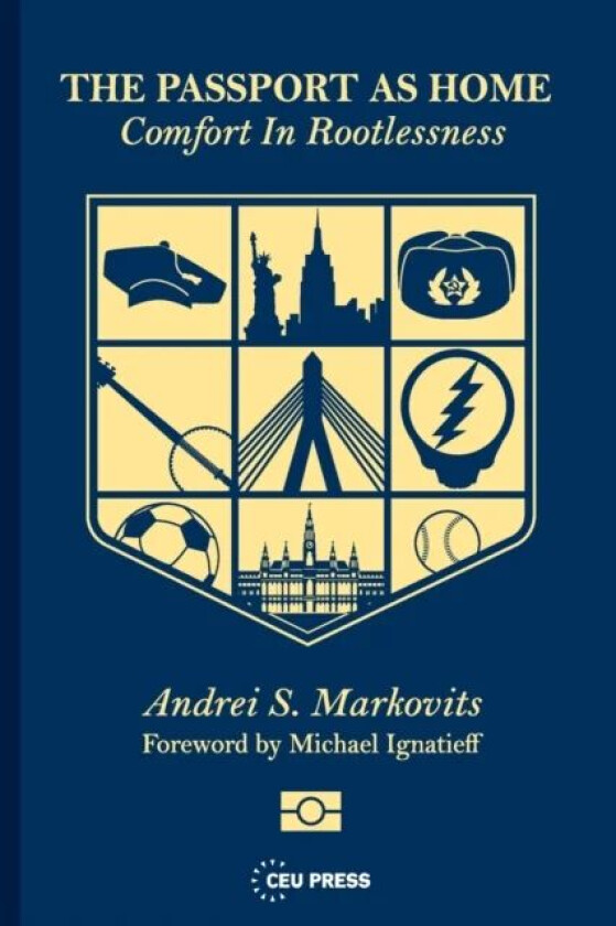 The Passport as Home av Andrei S. (Professor of Comparative Politics University of Michigan Ann Arbor) Markovits