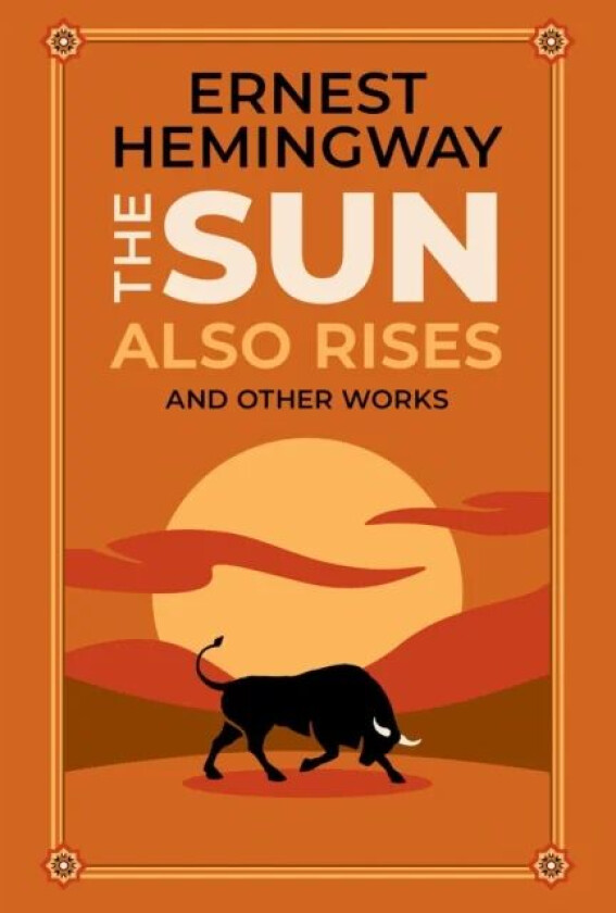 The Sun Also Rises and Other Works av Ernest Hemingway