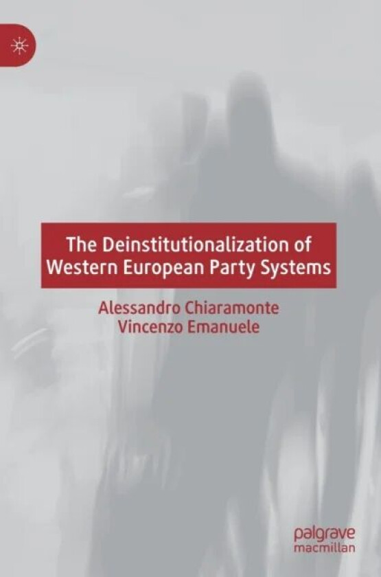 The Deinstitutionalization of Western European Party Systems av Alessandro Chiaramonte, Vincenzo Emanuele