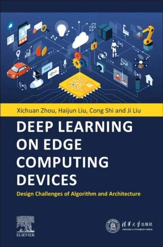 Deep Learning on Edge Computing Devices av Xichuan (Professor School of Microelectronics and Communication Engineering Chongqing University Chongqing