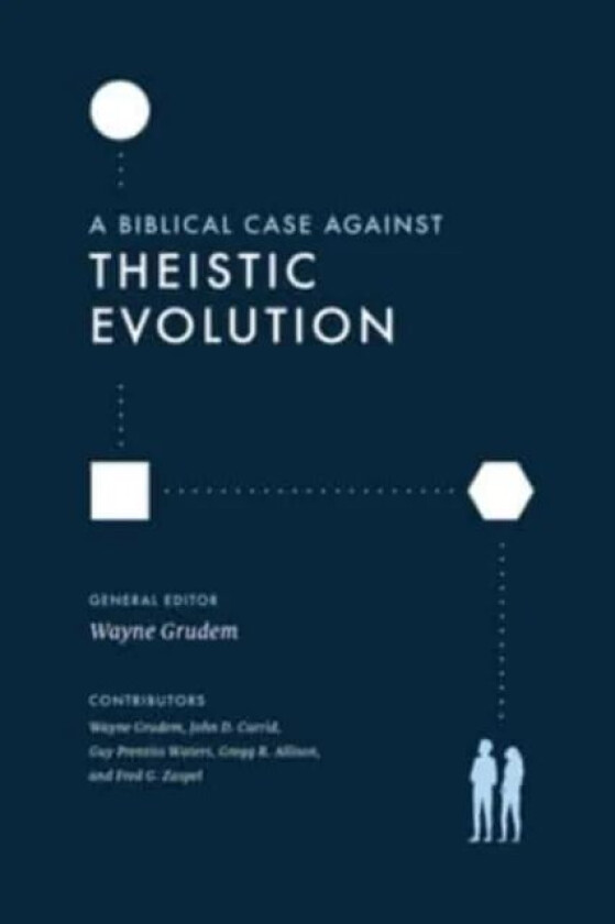 A Biblical Case against Theistic Evolution av Wayne Grudem