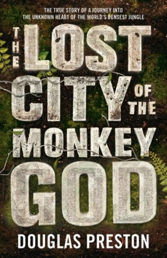 The Lost City of the Monkey God av Douglas Preston