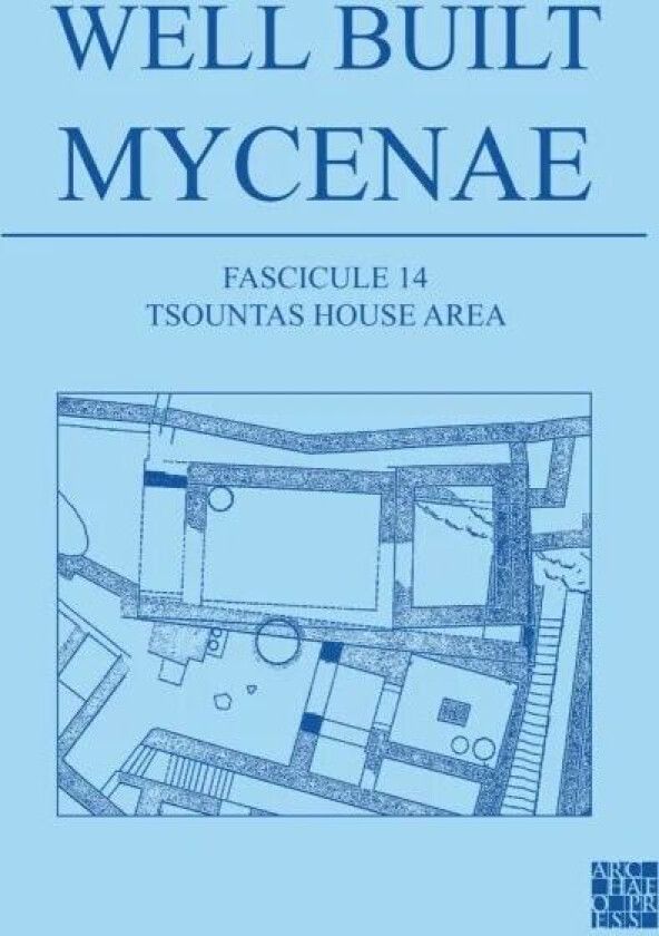 Well Built Mycenae, Fascicule 14: Tsountas House Area av Kim (Director of the Nemea Center for Classical Archaeology University of California Berkeley