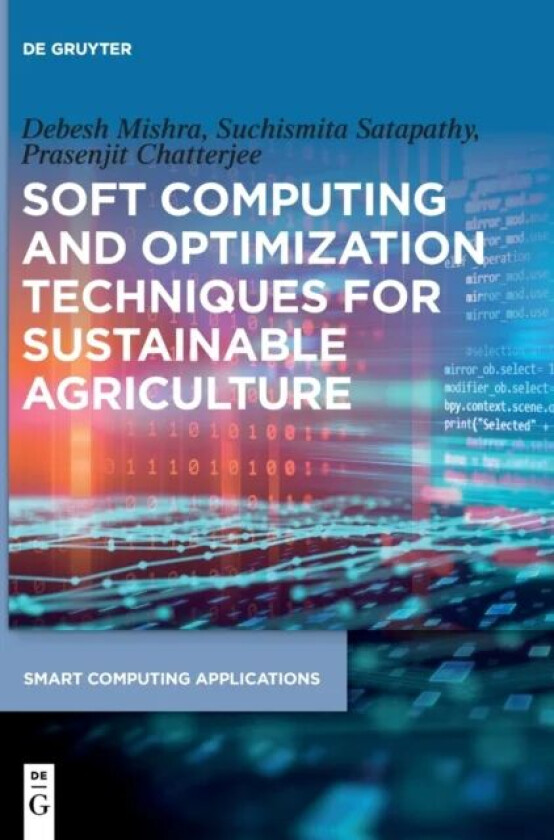 Soft Computing and Optimization Techniques for Sustainable Agriculture av Debesh Mishra, Suchismita Satapathy, Prasenjit Chatterjee