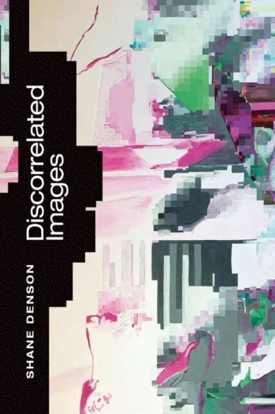 Discorrelated Images av Shane Denson