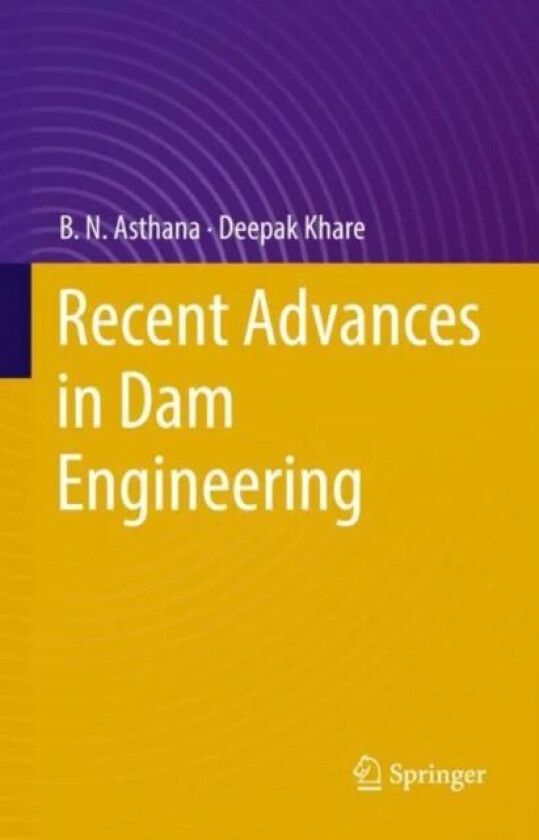 Recent Advances in Dam Engineering av B.N. Asthana, Deepak Khare