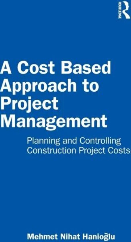 A Cost Based Approach to Project Management av Mehmet Nihat Hanioglu