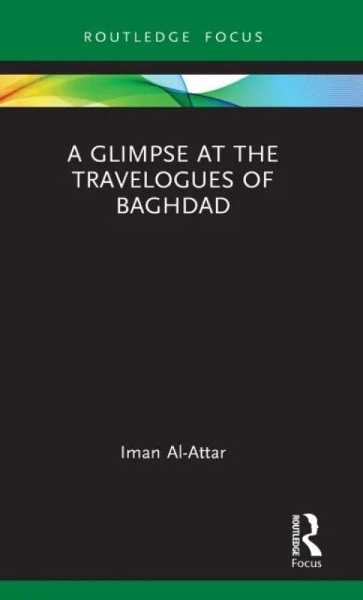 A Glimpse at the Travelogues of Baghdad av Iman (University of Tasmania Australia) Al-Attar