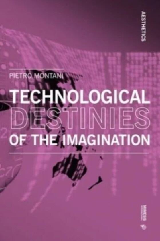 Technological Destinies of the Imagination av Pietro Montani