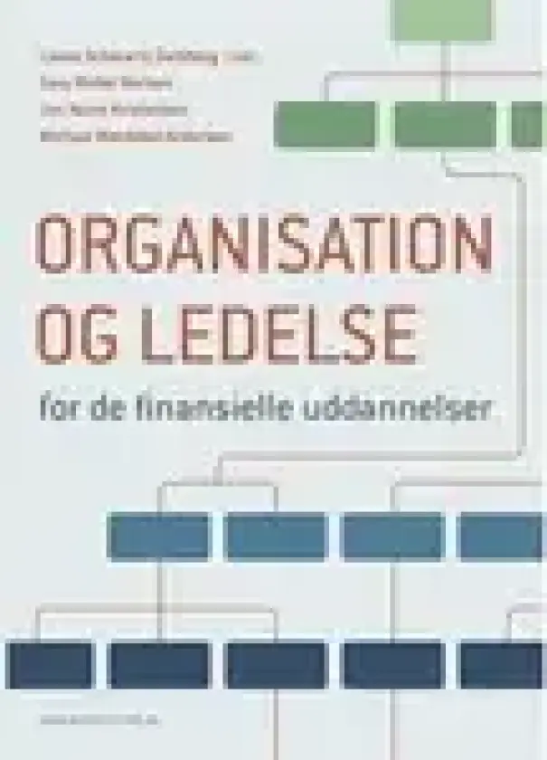 Organisation og ledelse for de finansielle uddannelser | Lasse Schwartz Dahlberg Sara Møller Nielsen Jan Norre Kristensen Michael Wædeled Andersen | Språk: Dansk