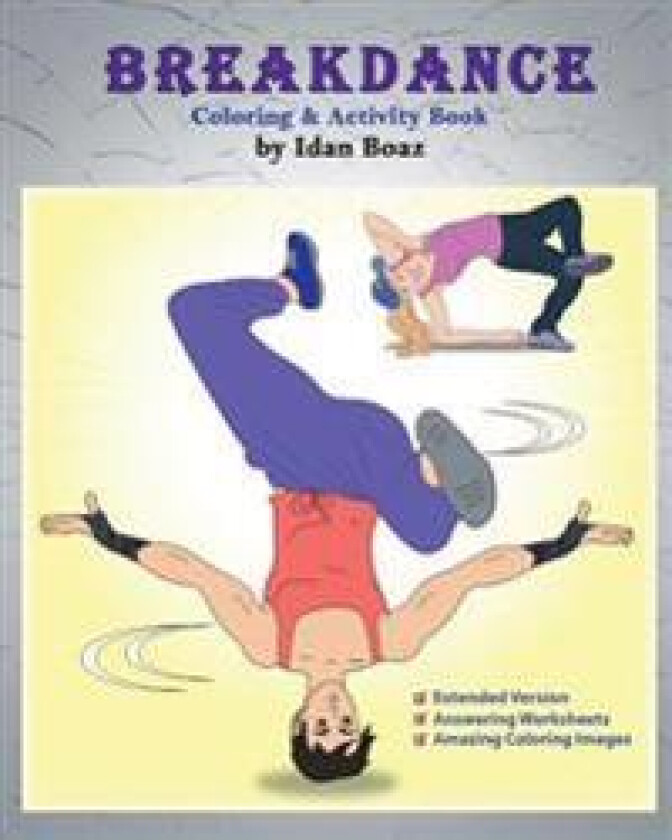 Breakdance: Coloring & Activity Book (Extended): A Wonderful Introduction to This Acrobatic Streetdance.