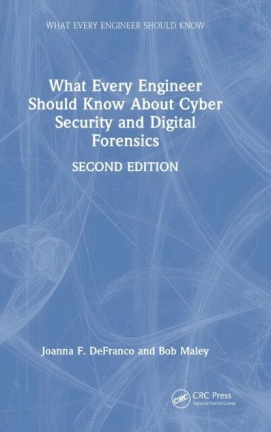 What Every Engineer Should Know About Cyber Security and Digital Forensics av Joanna F. (The Pennsylvania State Univer DeFranco