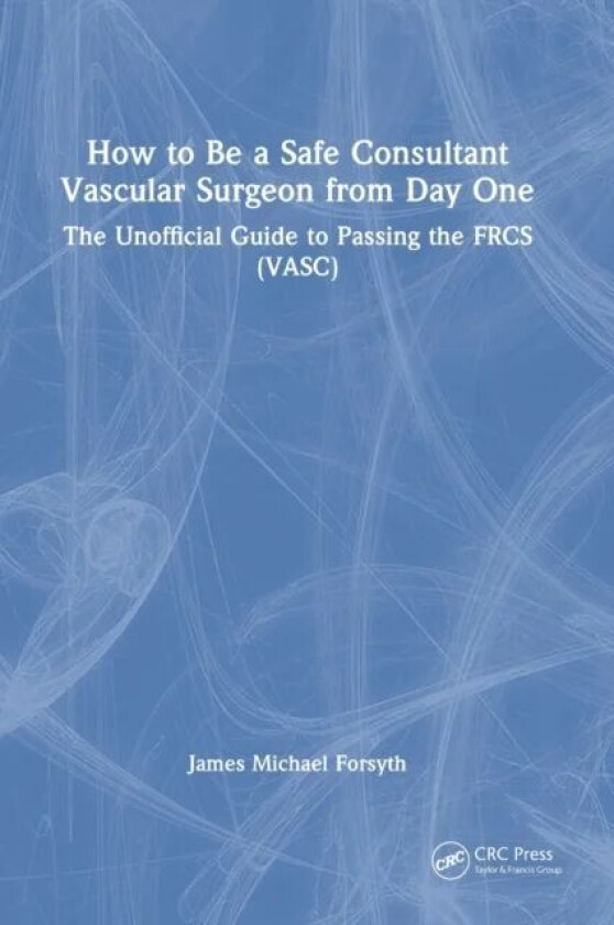 How to be a Safe Consultant Vascular Surgeon from Day One av James Forsyth