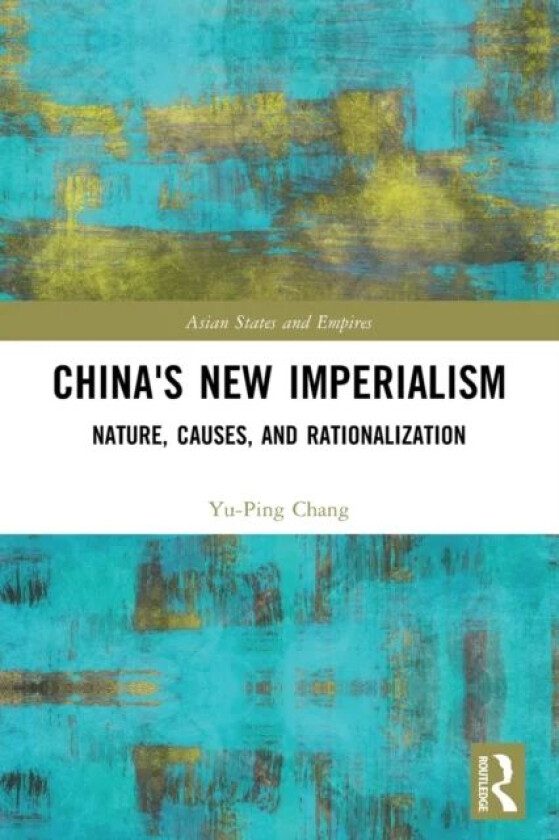 China's New Imperialism av Yu-Ping Chang