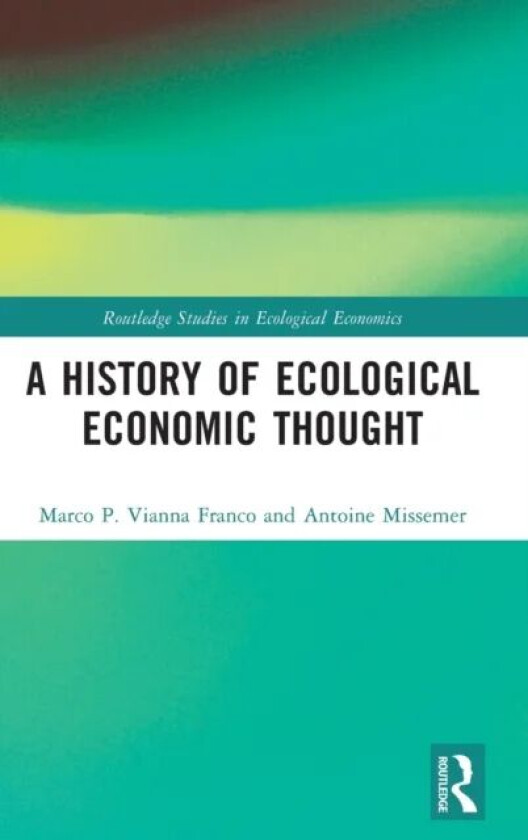A History of Ecological Economic Thought av Marco P. Vianna Franco, Antoine Missemer