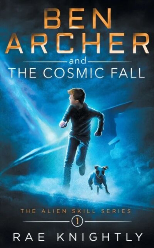 Ben Archer and the Cosmic Fall (The Alien Skill Series, Book 1) av Rae Knightly
