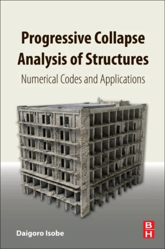 Progressive Collapse Analysis of Structures av Daigoro (University of Tsukuba Tsukuba Ibaraki Prefecture Japan) Isobe
