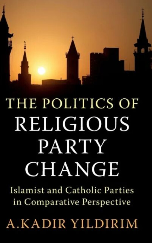 The Politics of Religious Party Change av A. Kadir (Rice University Houston) Yildirim