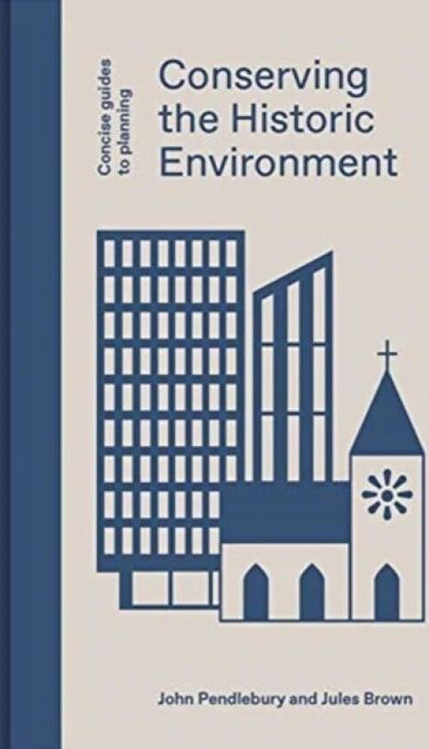 Conserving the Historic Environment av John Pendlebury, Jules Brown
