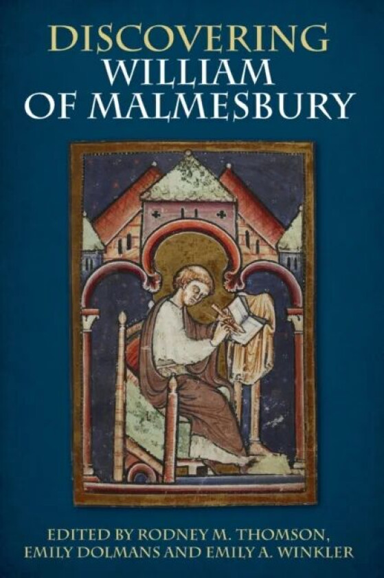 Discovering William of Malmesbury av Rodney M. Thomson, Emily Dolmans, Emily Winkler