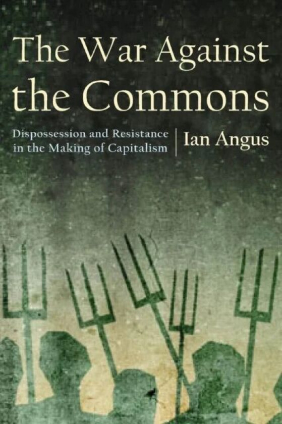 The War Against the Commons av Ian Angus