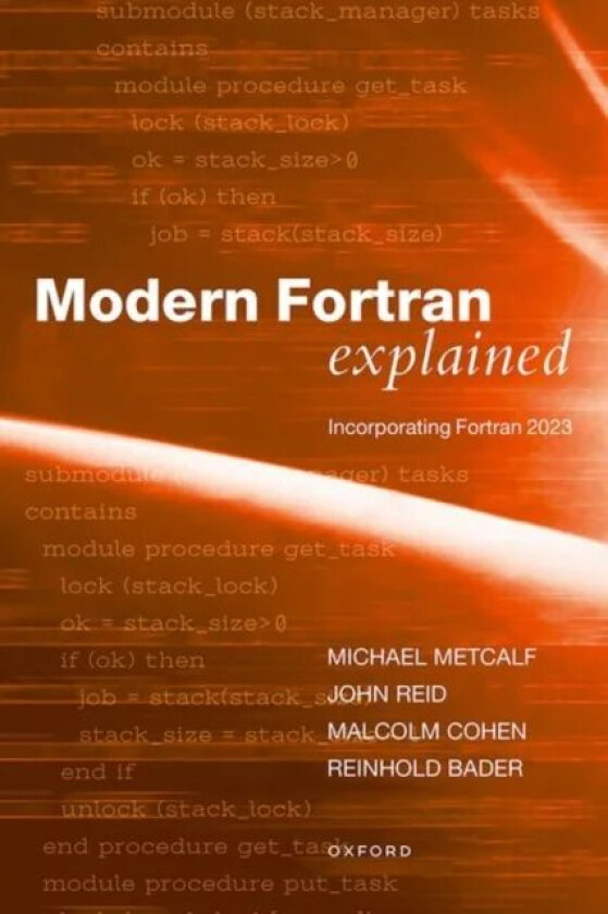 Modern Fortran Explained av Mr Michael (Formerly of CERN Geneva Switzerland) Metcalf, Dr John (JKR Associates Oxford UK) Reid, Mr Malcolm (Principal t