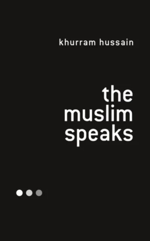 The Muslim Speaks av Khurram (Lehigh University USA) Hussain
