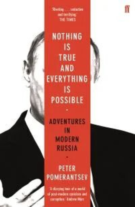 Nothing is true and everything is possible av Peter Pomerantsev