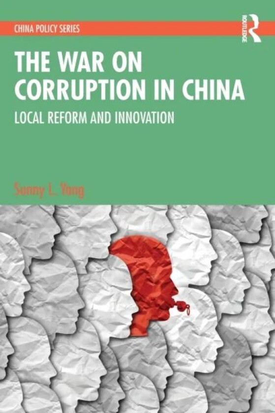 The War on Corruption in China av Sunny L. (Sun Yat-Sen University China) Yang