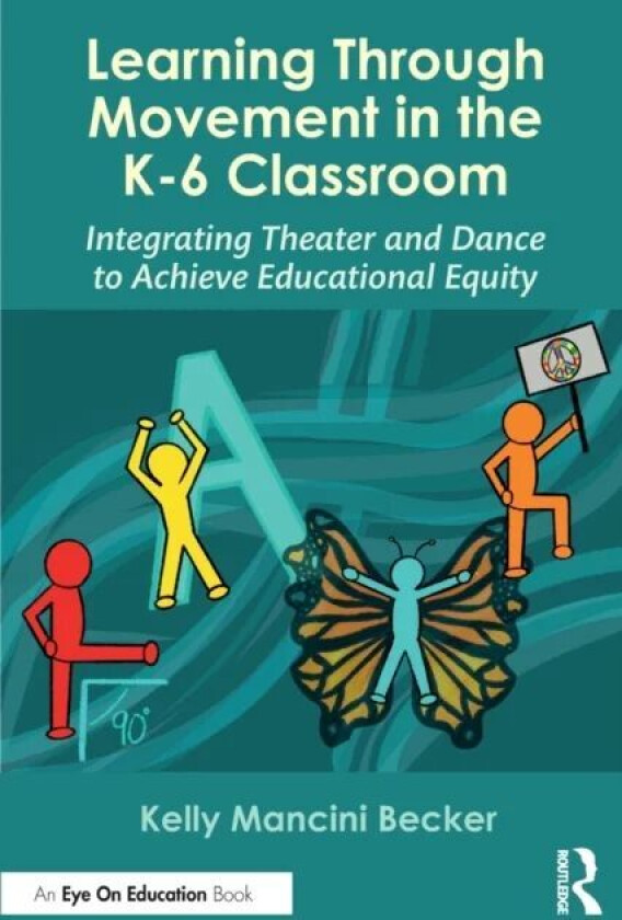 Learning Through Movement in the K-6 Classroom av Kelly Mancini (University of Vermont USA) Becker