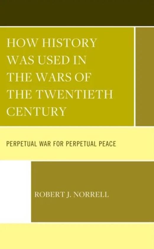 How History Was Used in the Wars of the Twentieth Century av Robert J. Norrell