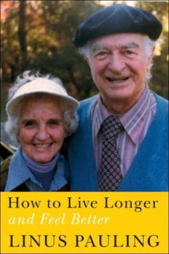 How to Live Longer and Feel Better av Linus Pauling