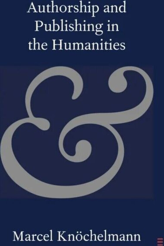 Authorship and Publishing in the Humanities av Marcel (Yale University Connecticut) Knoechelmann