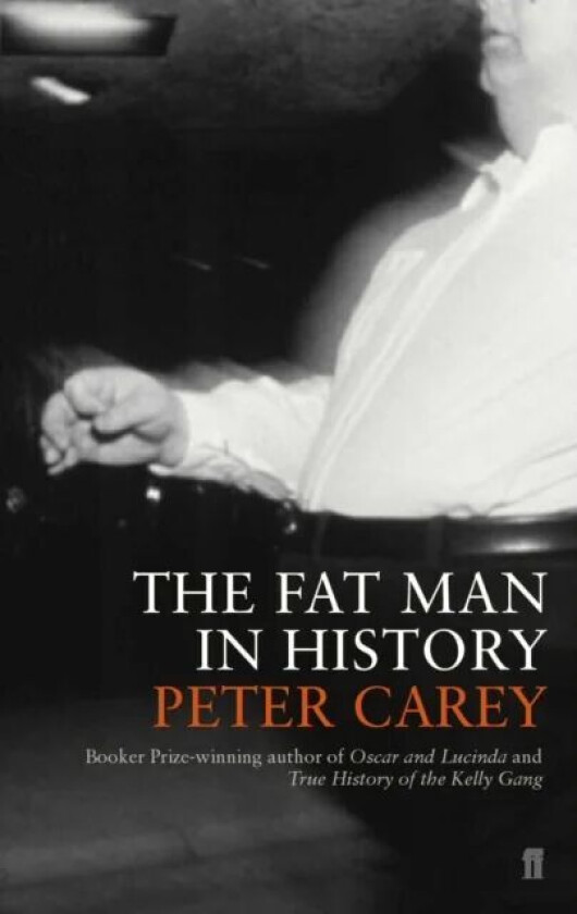 The Fat Man in History av Peter Carey