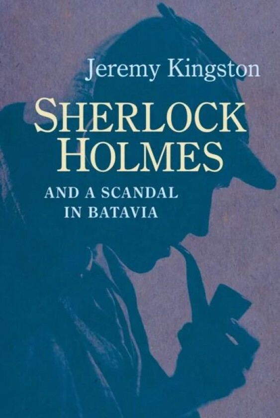 Sherlock Holmes and a Scandal in Batavia av Jeremy Kingston