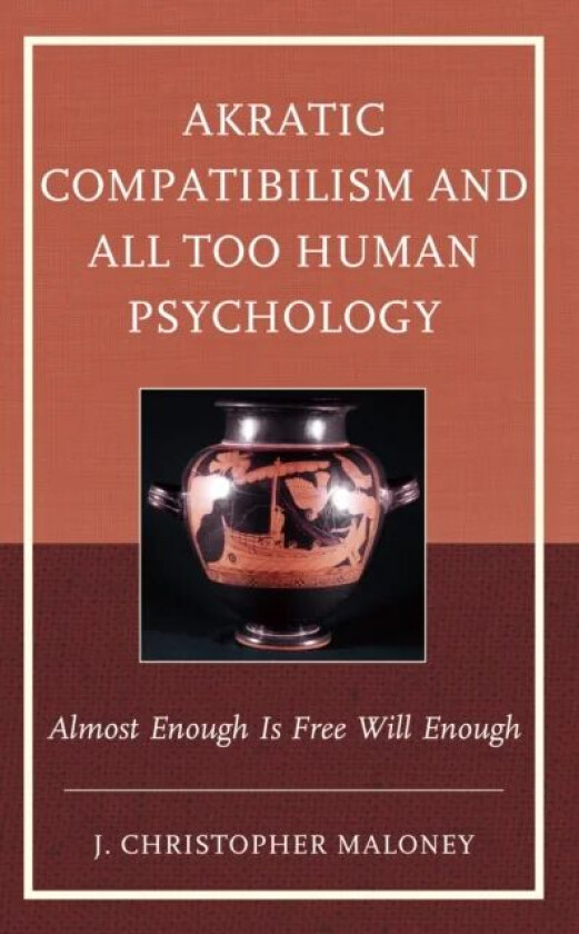 Akratic Compatibilism and All Too Human Psychology av J. Christopher Maloney