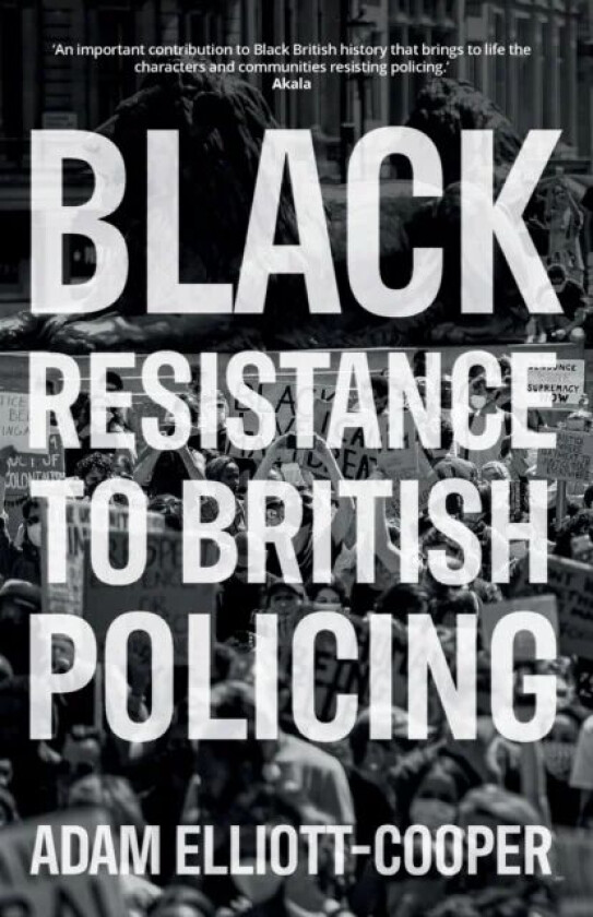 Black Resistance to British Policing av Adam Elliott-Cooper