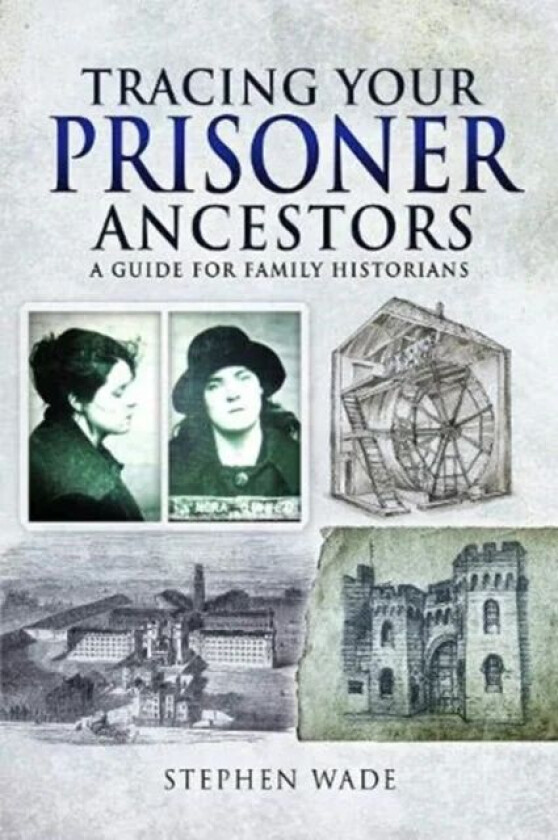 Tracing Your Prisoner Ancestors av Stephen Wade