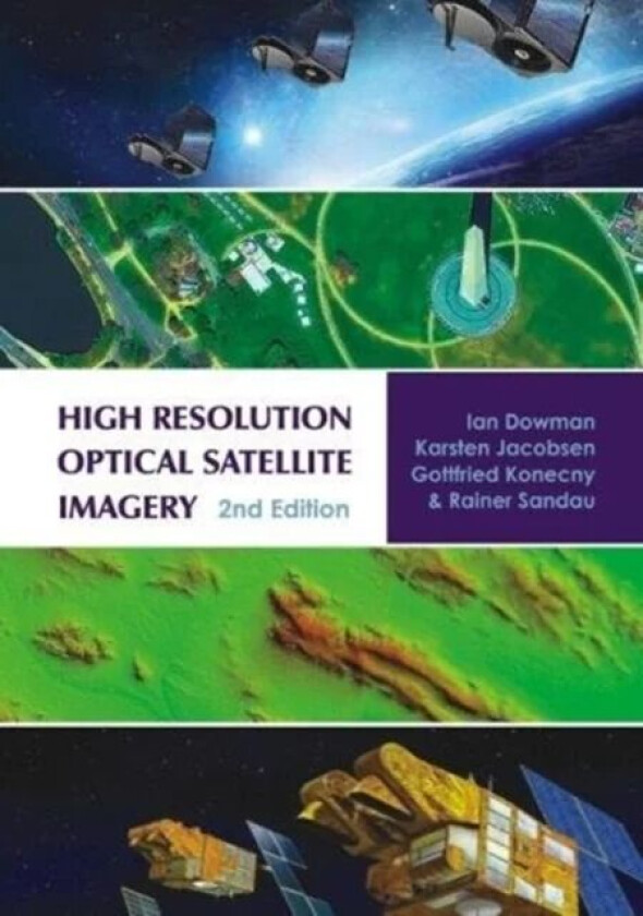 High Resolution Optical Satellite Imagery av Ian Dowman, Karsten Jacobsen, Gottfried Konecny, Rainer Sandau