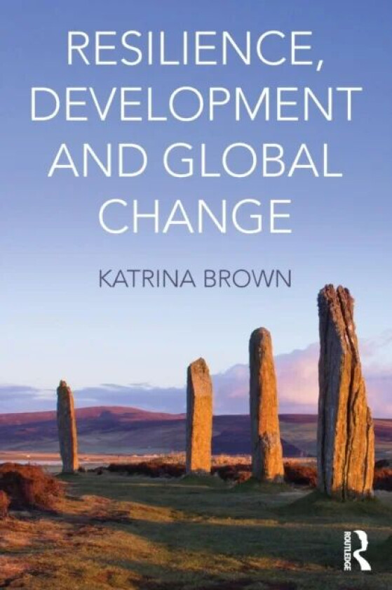 Resilience, Development and Global Change av Katrina Brown