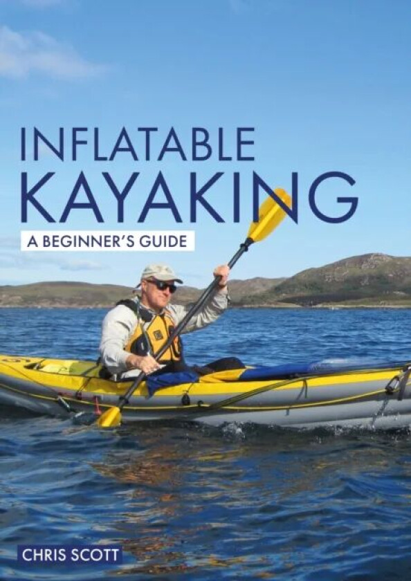 Inflatable Kayaking: A Beginner's Guide av Chris Scott