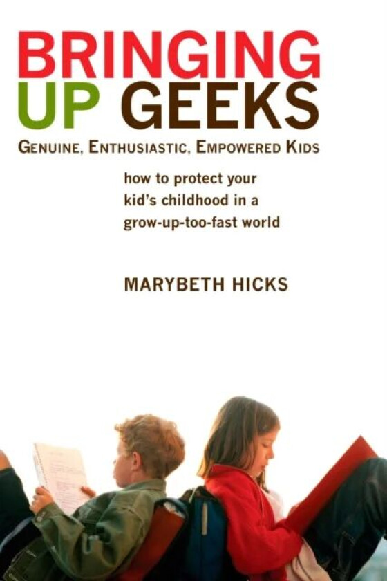 Bringing Up Geeks av Marybeth Hicks