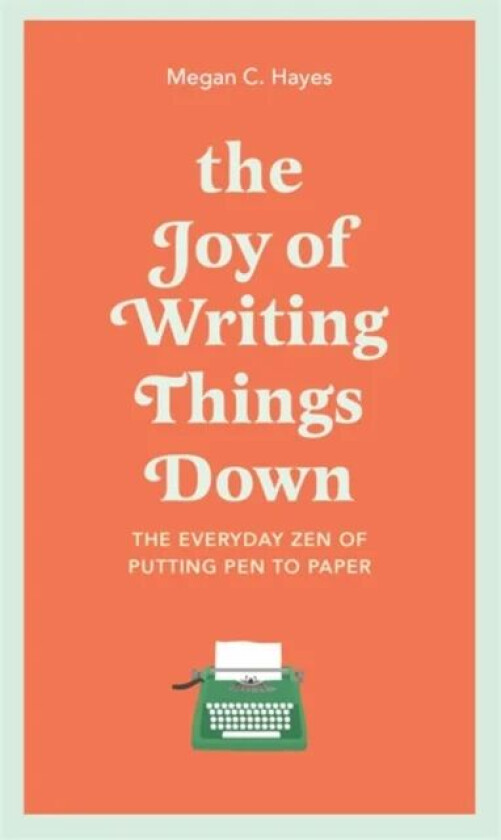 The Joy of Writing Things Down av Megan Hayes