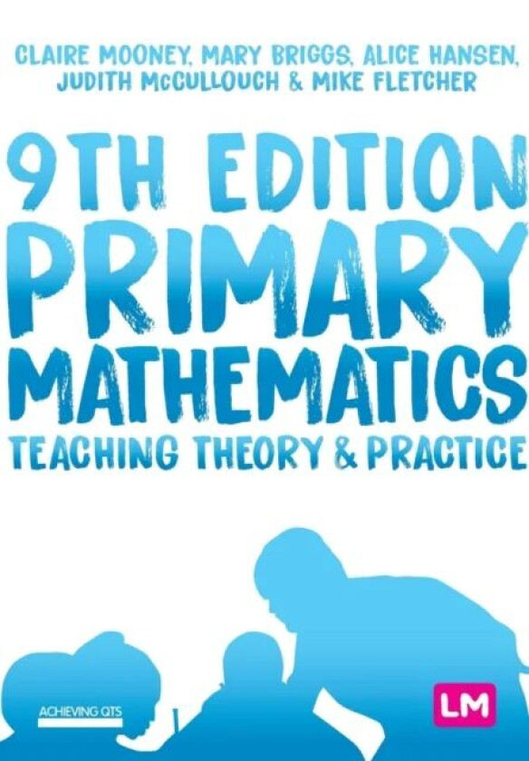 Primary Mathematics: Teaching Theory and Practice av Claire Mooney, Mary Briggs, Alice Hansen, Judith McCullouch, Mike Fletcher
