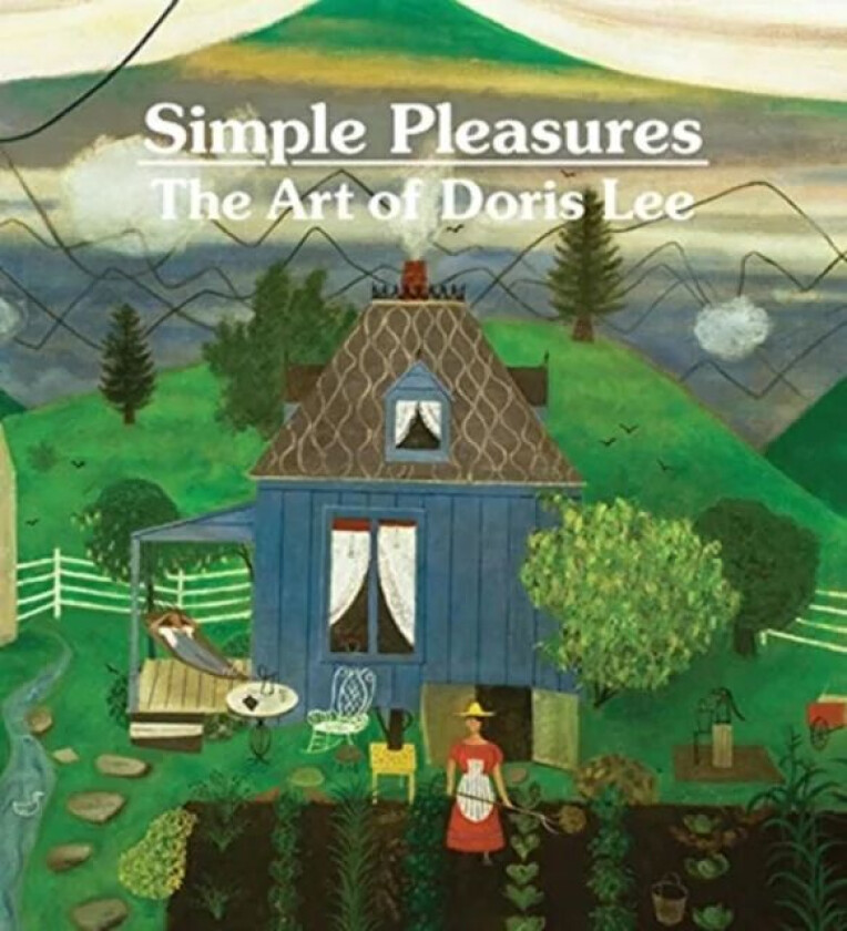 Simple Pleasures: The Art of Doris Lee av Melissa Wolfe